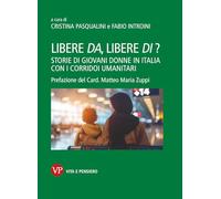 Libere da, libere di? Storie di giovani donne in Italia con i corridoi umanitari (Varia. Saggistica)
