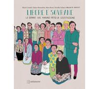 Libere e sovrane. Le donne che hanno fatto la Costituzione (Albi illustrati)
