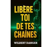 LIBÈRE-TOI DE TES CHAÎNES: "Prends la pleine responsabilité de ta vie pour libérer ton véritable potentiel"