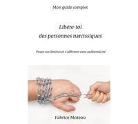 Libére-toi des personnes narcissiques: Poser ses limites et s'affirmer avec authenticité