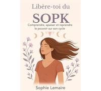 Libère-toi du SOPK: Comprendre, apaiser et reprendre le pouvoir sur son cycle