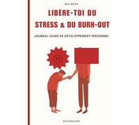 LIBÈRE-TOI DU STRESS & DU BURN-OUT: Journal guidé de développement personnel