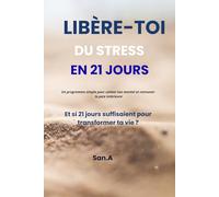Libère-toi du stress en 21 jours: Et si 21 jours suffisaient pour transformer ta vie ?