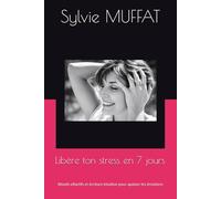 Libère ton stress en 7 jours: Rituels olfactifs et écriture intuitive pour apaiser les émotions
