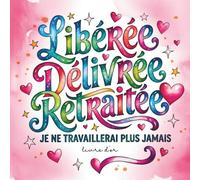 Libérée Délivrée Retraitée: Livre D'or Depart Collègue Travail Femme Homme | Cadeau Retraite Collegue Humour | Cadeau Pot De Départ À Personnaliser De Photos Et Messages