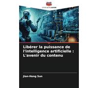 Libérer la puissance de l'intelligence artificielle : L'avenir du contenu