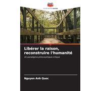 Libérer la raison, reconstruire l'humanité: Un paradigme philosophique critique