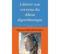 Libérer son cerveau du diktat algorithmique: Le capital cognitif humain : Des neurosciences à la métacognition