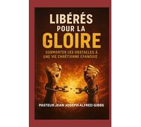 Libérés pour la Gloire: Surmonter les Obstacles à une Vie Chrétienne Épanouie
