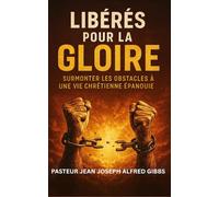 Libérés pour la Gloire: Surmonter les Obstacles à une Vie Chrétienne Épanouie