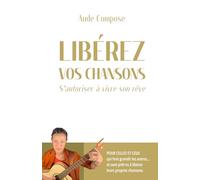 Libérez vos chansons: S’autoriser à vivre son rêve
