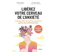 Libérez votre cerveau de l'anxiété: Comprendre et apaiser ses peurs grâce aux neurosciences