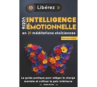 Libérez Votre Intelligence Émotionnelle en 21 Méditations Stoïciennes :: Le guide pratique pour alléger la charge mentale et cultiver la paix intérieure