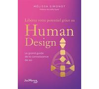 Libérez votre potentiel grâce au Human Design: Le grand guide de la connaissance de soi