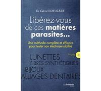 Libérez-vous de ces matières parasites...: Une méthode complète et efficace pour tester son électrosensibilité