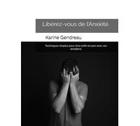 Libérez-vous de l’Anxiété: Techniques simples pour vivre enfin en paix avec vos émotions (Invisible)