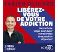 Libérez-vous De Votre Addiction - Une Méthode Simple Pour Duper Votre Cerveau Et Ne Plus Être Dépendant