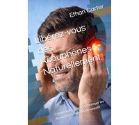 Libérez-vous des Acouphènes Naturellement: Comprendre, Gérer et Atténuer les Acouphènes