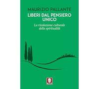 Liberi dal pensiero unico. La rivoluzione culturale della spiritualità (Le gazzelle)