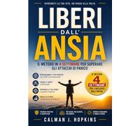 Liberi dall’ansia: Il metodo in 4 settimane per superare gli attacchi di panico