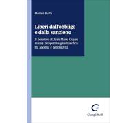 Liberi dall'obbligo e dalla sanzione. Il pensiero di Jean-Marie Guyau in una prospettiva giusfilosofica: tra anomia e generatività