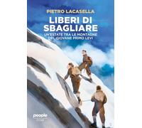 Liberi di sbagliare. Un’estate tra le montagne del giovane Primo Levi. Nuova ediz. (Storie)