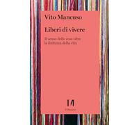 Liberi di vivere. Il senso delle cose oltre la finitezza della vita (Annurca)
