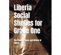 Liberia Social Studies for Grade One: The People, Places, and History of Liberia