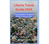 Liberia Travel Guide 2024: "Beyond Borders: Navigating Liberia's Charms in 2024"