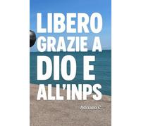 LIBERO GRAZIE A DIO E ALL'INPS