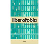 Liberofobia: El (des)gobierno de las buenas intenciones (DIARIOS)