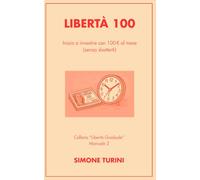 Libertà 100: Inizia a investire con 100€ al mese (senza sbatterti) (Libertà Graduale)