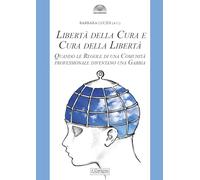Libertà della cura e cura della libertà. Quando le regole di una comunità professionale diventano una gabbia (Gli archi)