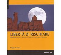 Libertà di rischiare. Gestione del rischio in alpinismo, arrampicata e negli sport d'avventura (Performa)