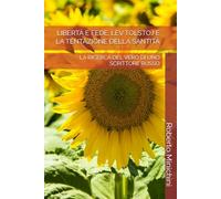 LIBERTÀ E FEDE: LEV TOLSTOJ E LA TENTAZIONE DELLA SANTITÀ: LA RICERCA DEL VERO DI UNO SCRITTORE RUSSO