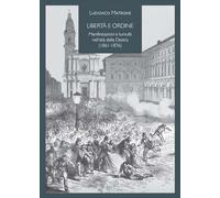 Libertà e ordine. Manifestazioni e tumulti nell'età della Destra (1861-1876) (Comitato di Torino per la Storia del Risorgimento Italiano)