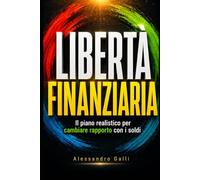 Libertà Finanziaria: Il piano realistico per cambiare rapporto con i soldi
