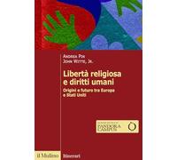 Libertà religiosa e diritti umani. Origini e futuro tra Europa e Stati Uniti (Itinerari)