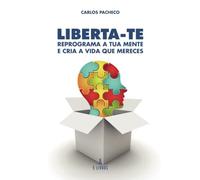 Liberta-te: Reprograma a Tua Mente e Cria a Vida que Mereces