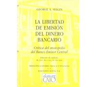 LIBERTAD DE EMISION DEL DINERO BANCARIO, LA (DINERO, BANCA Y FINANZAS)