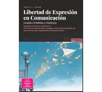 Libertad de Expresión en Comunicación: Verdades Prohibidas y Disidencia