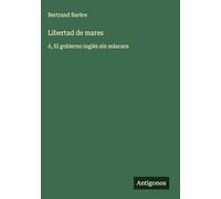 Libertad de mares: ó, El gobierno inglés sin máscara