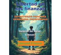 LIBERTAD EN LAS FINANZAS: Estrategias para la verdadera prosperidad