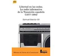 Libertad en las ondas. La radio informativa de la Transición española (1977-1984): 192 (Biblioteca de Ciencias de la Comunicación)