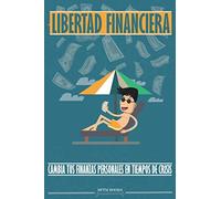 Libertad financiera: cambia tus finanzas personales en tiempos de crisis