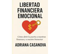 Libertad financiera emocional: Cómo abrir las puertas a nuestras finanzas y a nuestro bienestar: 3 (Dinero sin miedo: cómo transformar tu relación con ... con calma, claridad y una mentalidad fuerte)