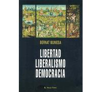 Libertad, liberalismo, democracia (SIN COLECCION)