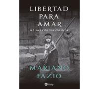 Libertad Para Amar A Través De Los Clásicos (Literatura y Ciencia de la Literatura)