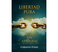 LIBERTAD PURA: SIN ATADURAS