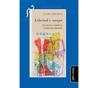 Libertad y cuerpo: Escapes de la libertad autoritaria presente: 18 (Filosofía y Teoría política)
